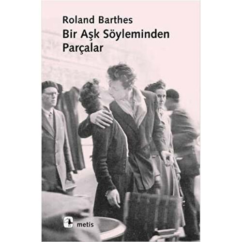 Bir Aşk Söyleminden Parçalar - Roland Barthes - Metis Yayıncılık