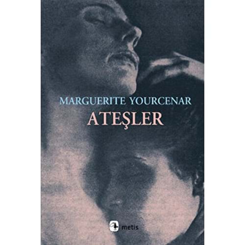 Ateşler - Marguerite Yourcenar - Metis Yayınları