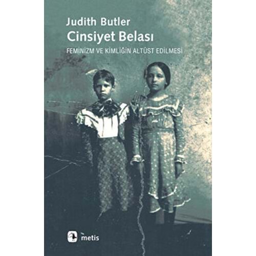 Cinsiyet Belası Feminizm ve Kimliğin Altüst Edilmesi - Judith Butler - Metis Yay.