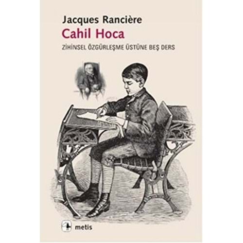 Cahil Hoca Zihinsel Özgürleşme Üstüne Beş Ders - Jacques Ranciere - M