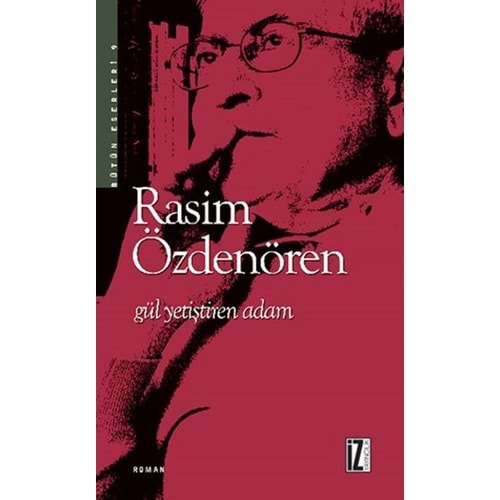 Gül Yetiştiren Adam - Rasim Özdenören - İz Yayıncılık