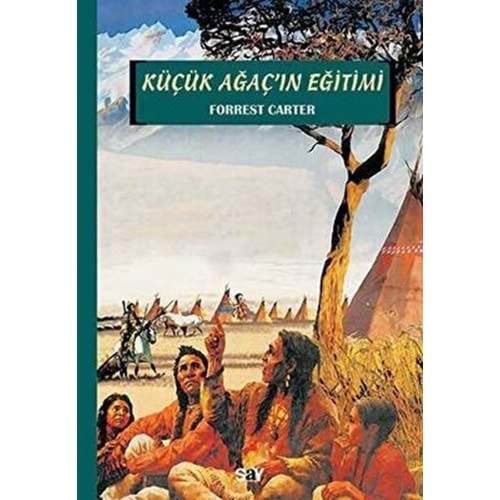 Küçük Ağaç' ın Eğitimi - Forrest Carter - Say Yayınları