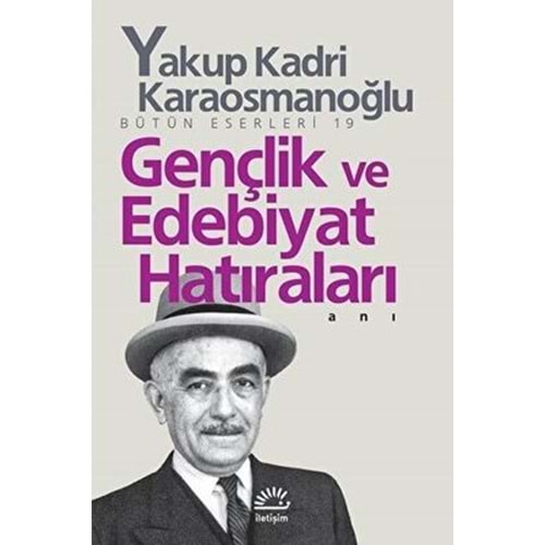 Gençlik ve Edebiyat Hatıraları - Yakup Kadri Karaosmanoğlu - İletişim
