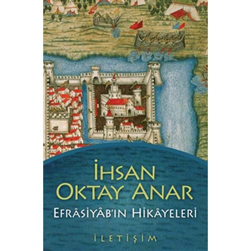 Efrasiyab’ın Hikayeleri - İhsan Oktay Anar - İletişim Yay.