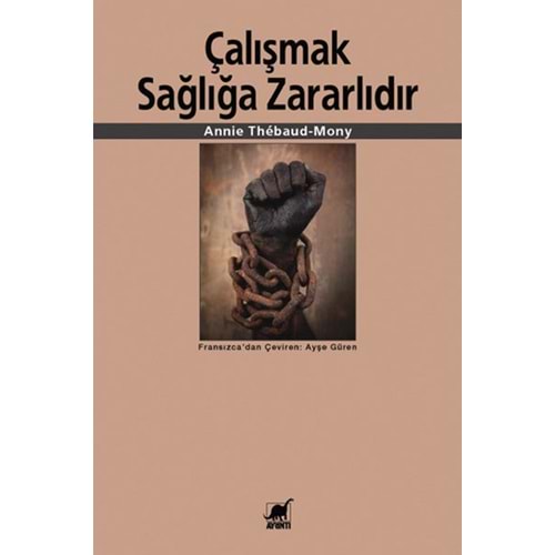 Çalışmak Sağlığa Zararlıdır - Annie Thebaud-Mony - Ayrıntı Yayınları