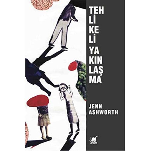 Tehlikeli Yakınlaşma - Jenn Ashworth - Ayrıntı Yayınları