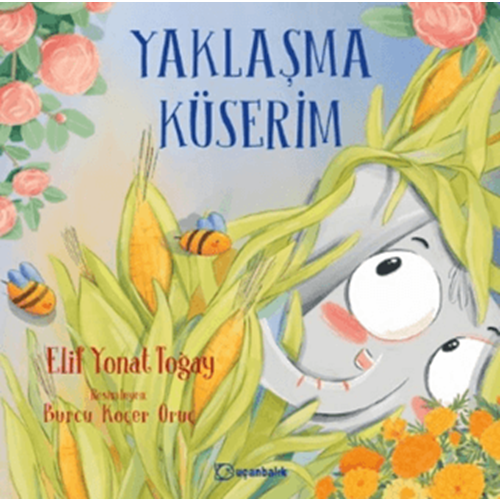Yaklaşma Küserim - Elif Yonat Toğay - Uçanbalık Yayıncılık