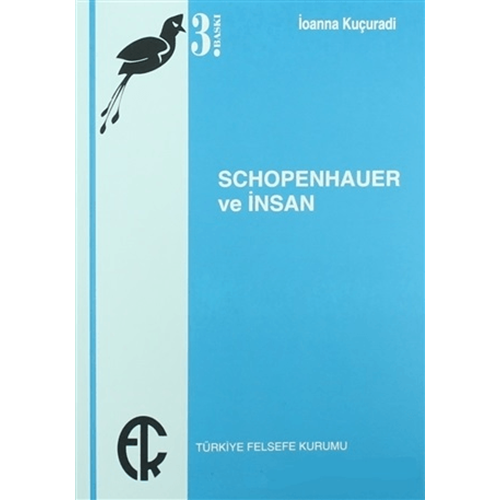 Schopenhauer ve İnsan - İoanna Kuçuradi - Türkiye Felsefe Kurumu