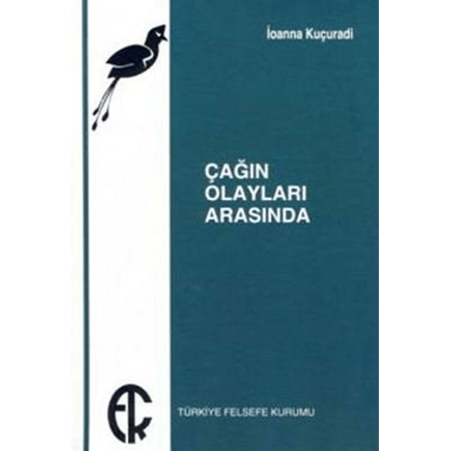Çağın Olayları Arasında - İoanna Kuçuradi - Türkiye Felsefe Kurumu