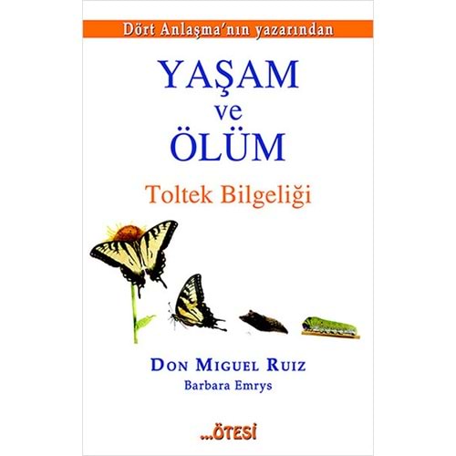 Yaşam ve Ölüm Toltek Bilgeliği - Don Miguel Ruiz - Ötesi Yay.