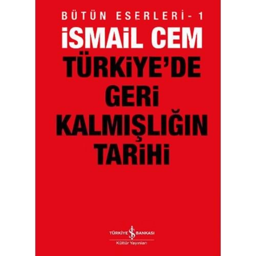 Türkiye'de Geri Kalmışlığın Tarihi - İsmail Cem - İş Bankası Kültür