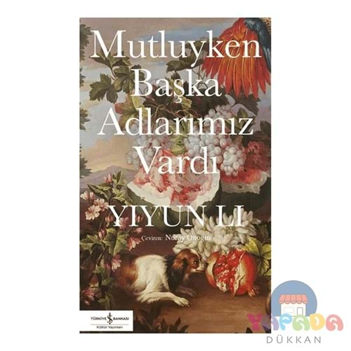 Mutluyken Başka Adlarımız Vardı - Yiyun Li - İş Bankası Yayınları