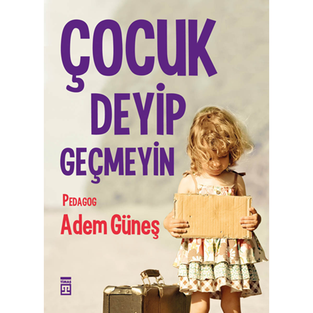Çocuk Deyip Geçmeyin - Adem Güneş - Timaş Yayınları