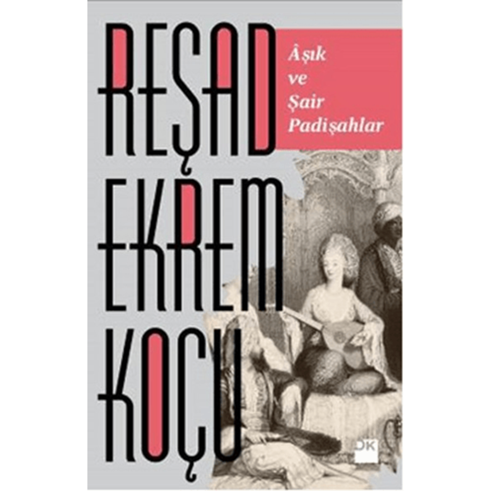 Aşık ve Şair Padişahlar - Reşad Ekrem Koçu - Doğan Kitap
