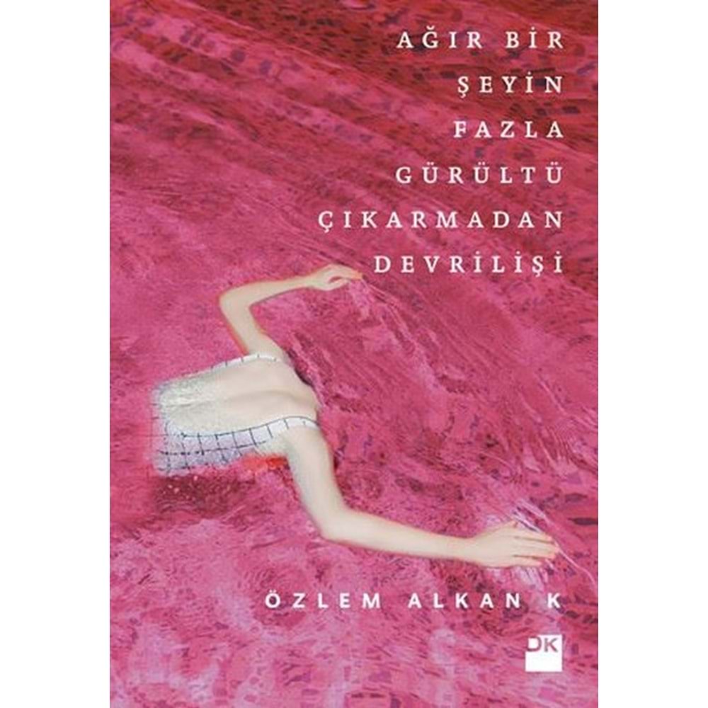 Ağır Bir Şeyin Fazla Gürültü Çıkarmadan Devrilişi - Özlem Alkan K - Doğan Kitap