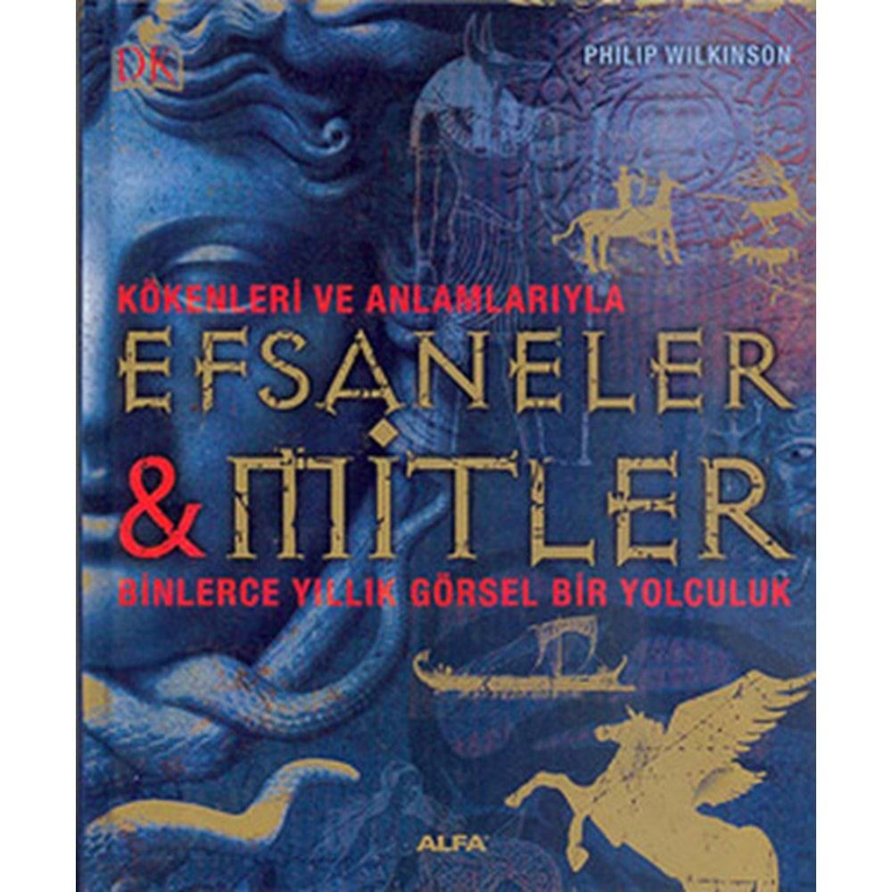 Efsaneler ve Mitler - Philip Wilkinson - Alfa Yayıncılık