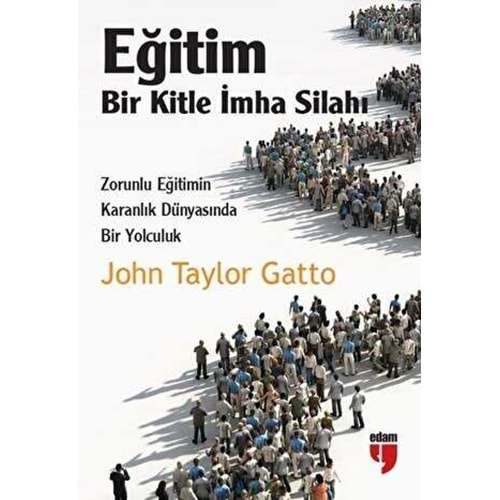 Eğitim Bir Kitle İmha Silahı-John Taylor Gatto-Edam