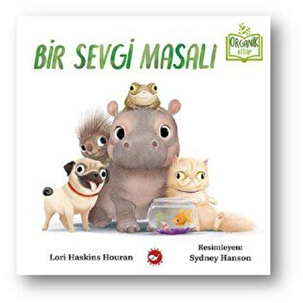 Bir Sevgi Masalı (Ciltli) Organik Kitap - Lori Haskins Houran - Beyaz Balina Yayınları