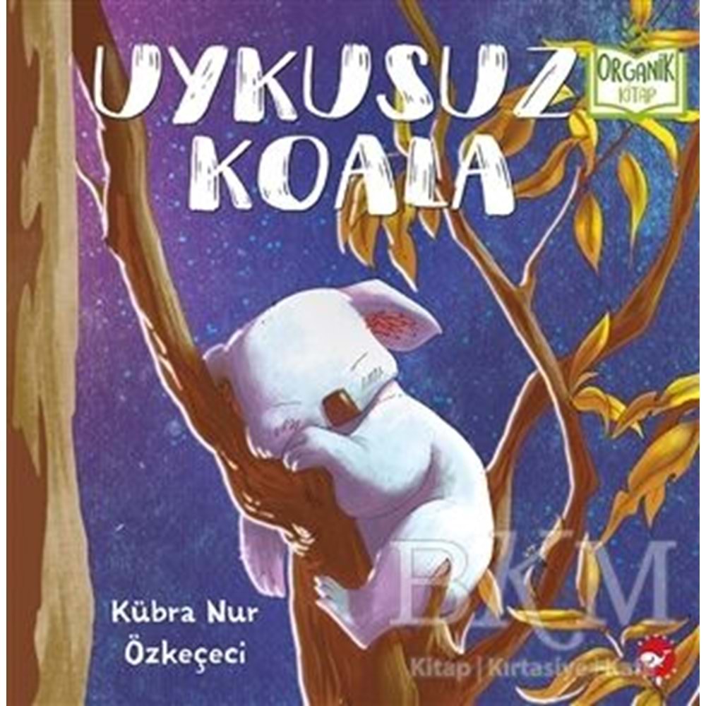 Uykusuz Koala (Ciltli) Organik Kitap - Kübra Nur Özkeçeci - Beyaz Balina Yayınları