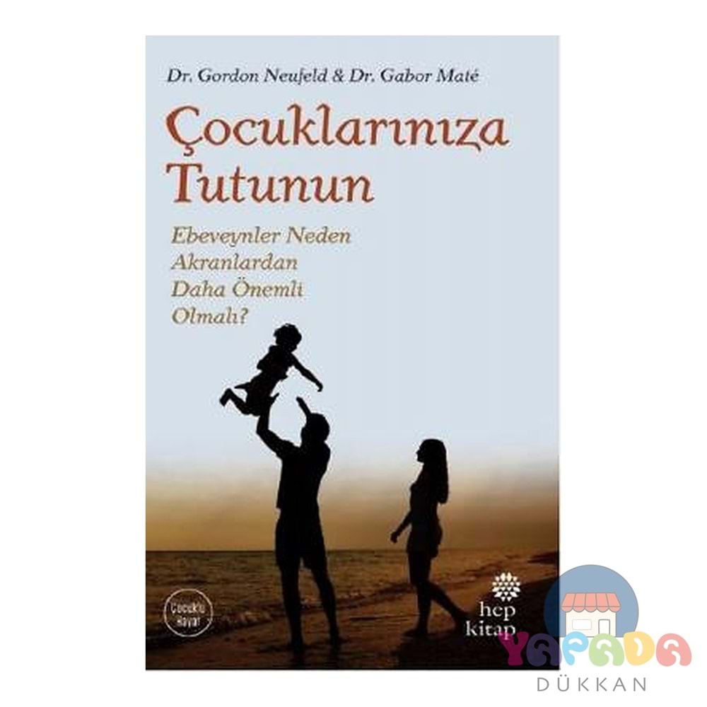 Çocuklarınıza Tutunun - Gordon Neufeld -Hep Kitap