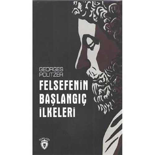 Felsefenin Başlangıç İlkeleri - Georges Politzer - Dorlion Yayınevi