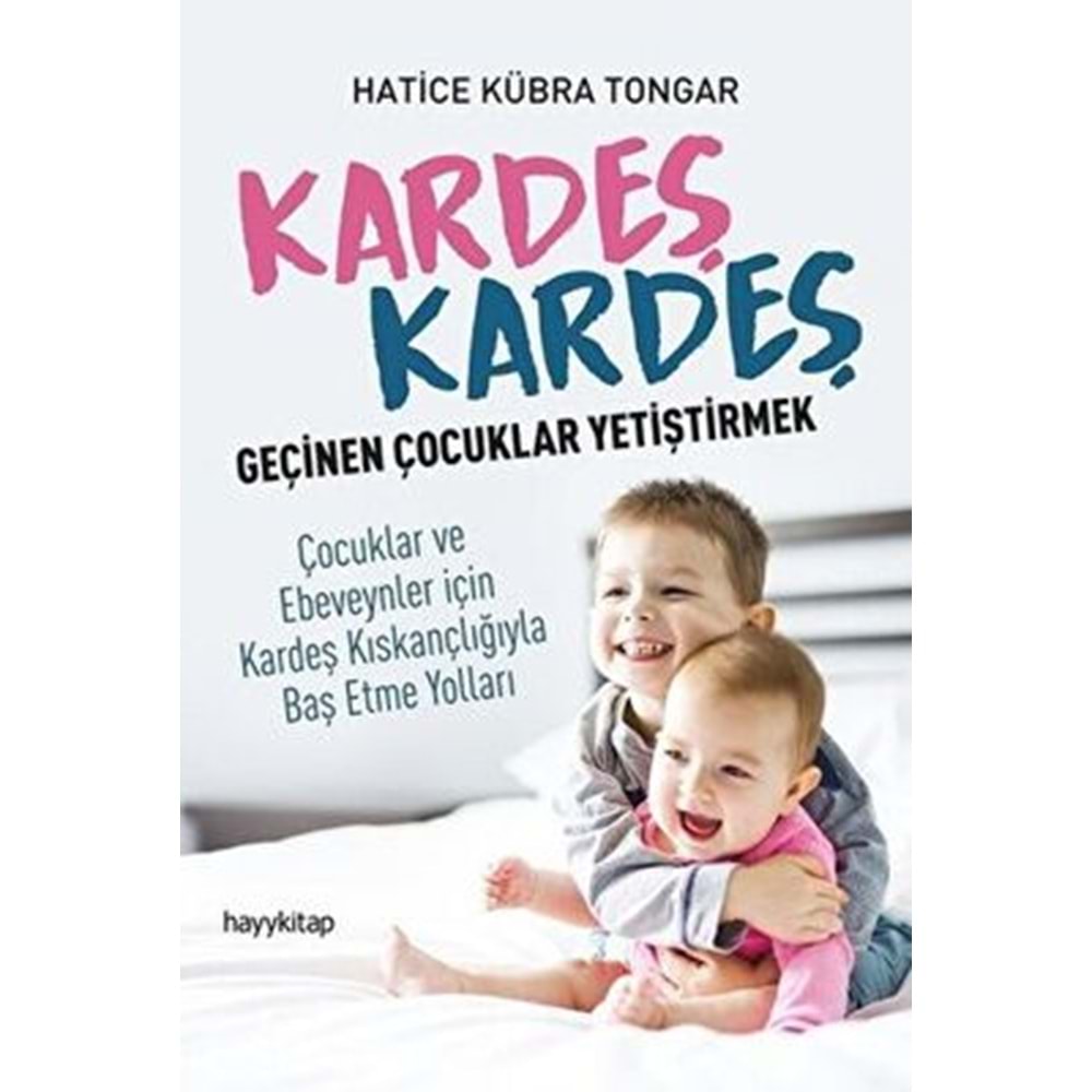 Kardeş Kardeş Geçinen Çocuklar Yetiştirmek - Hatice Kübra Tongar - Hay