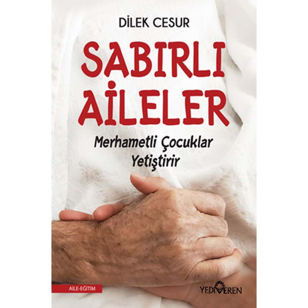 Sabırlı Aileler Merhametli Çocuklar Yetiştirir - Dilek Cesur - Yediveren