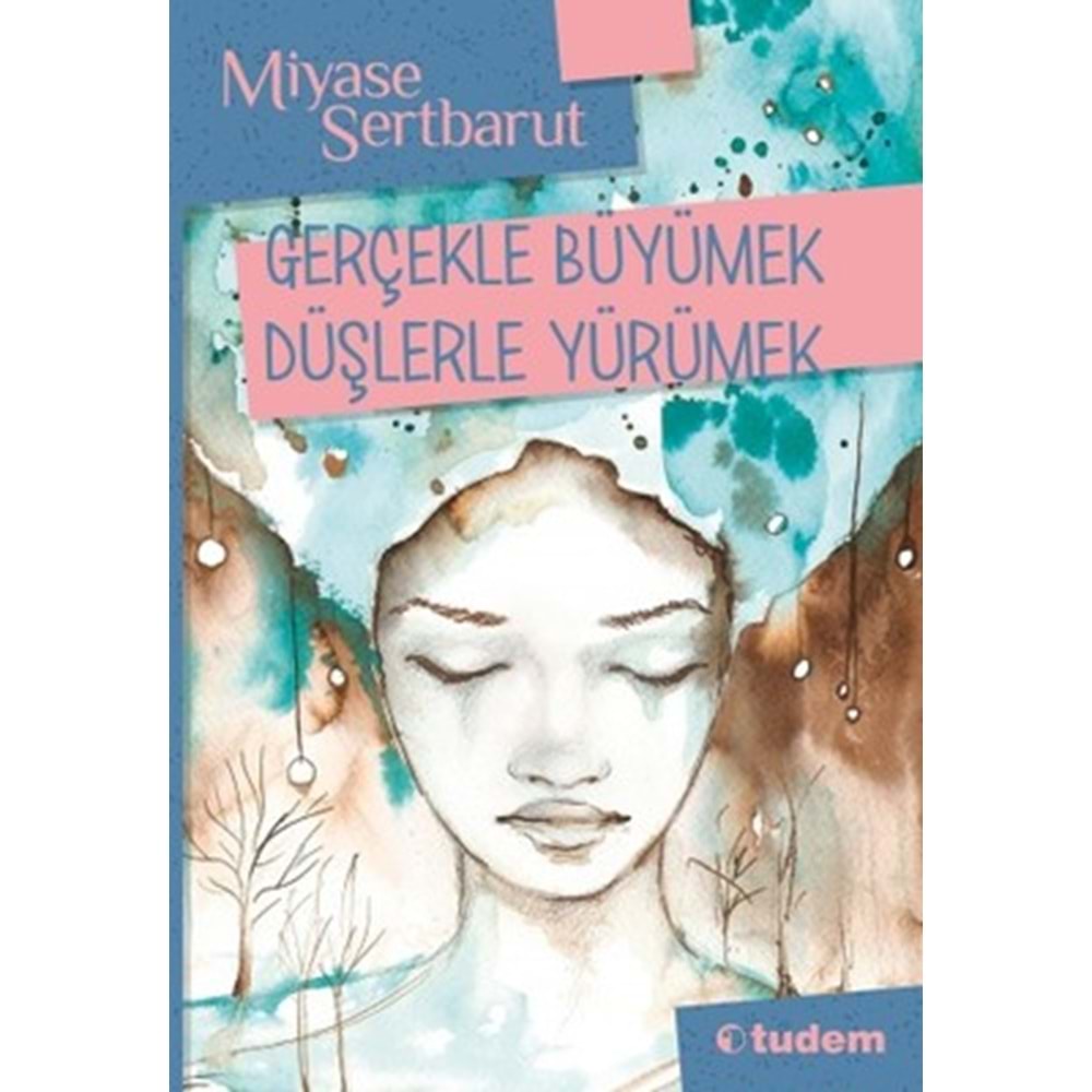 Gerçekle Büyümek Düşlerle Yürümek - Miyase Sertbarut - Tudem Yayınları
