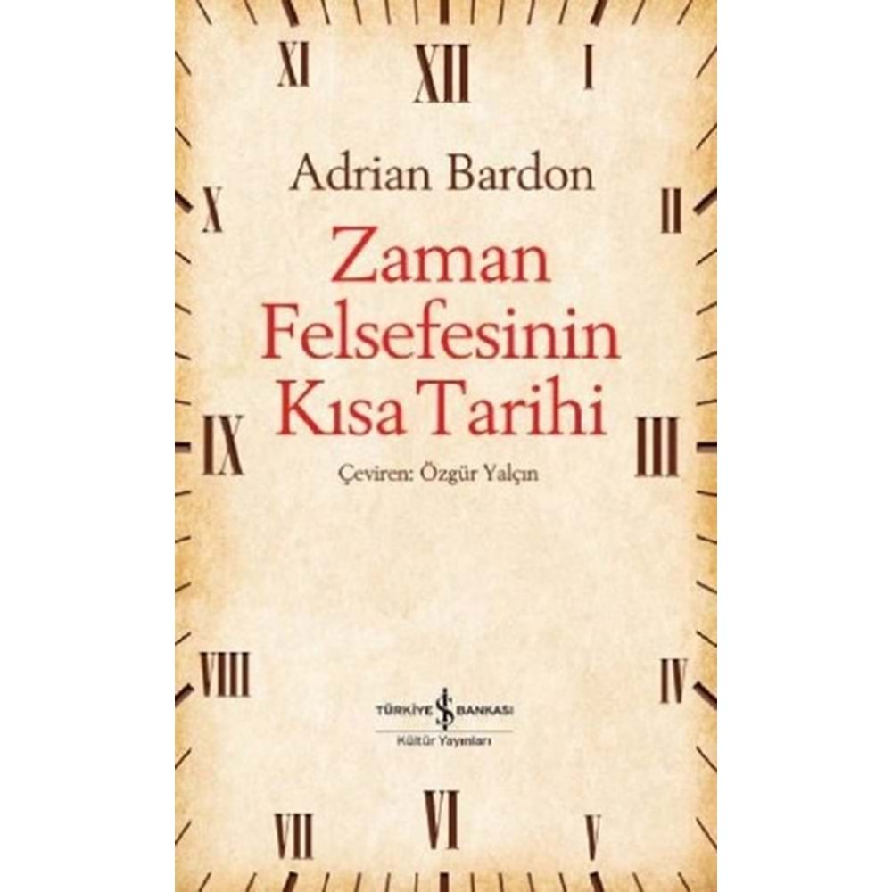 Zaman Felsefesinin Kısa Tarihi - Adrian Bardon - İş Bankası