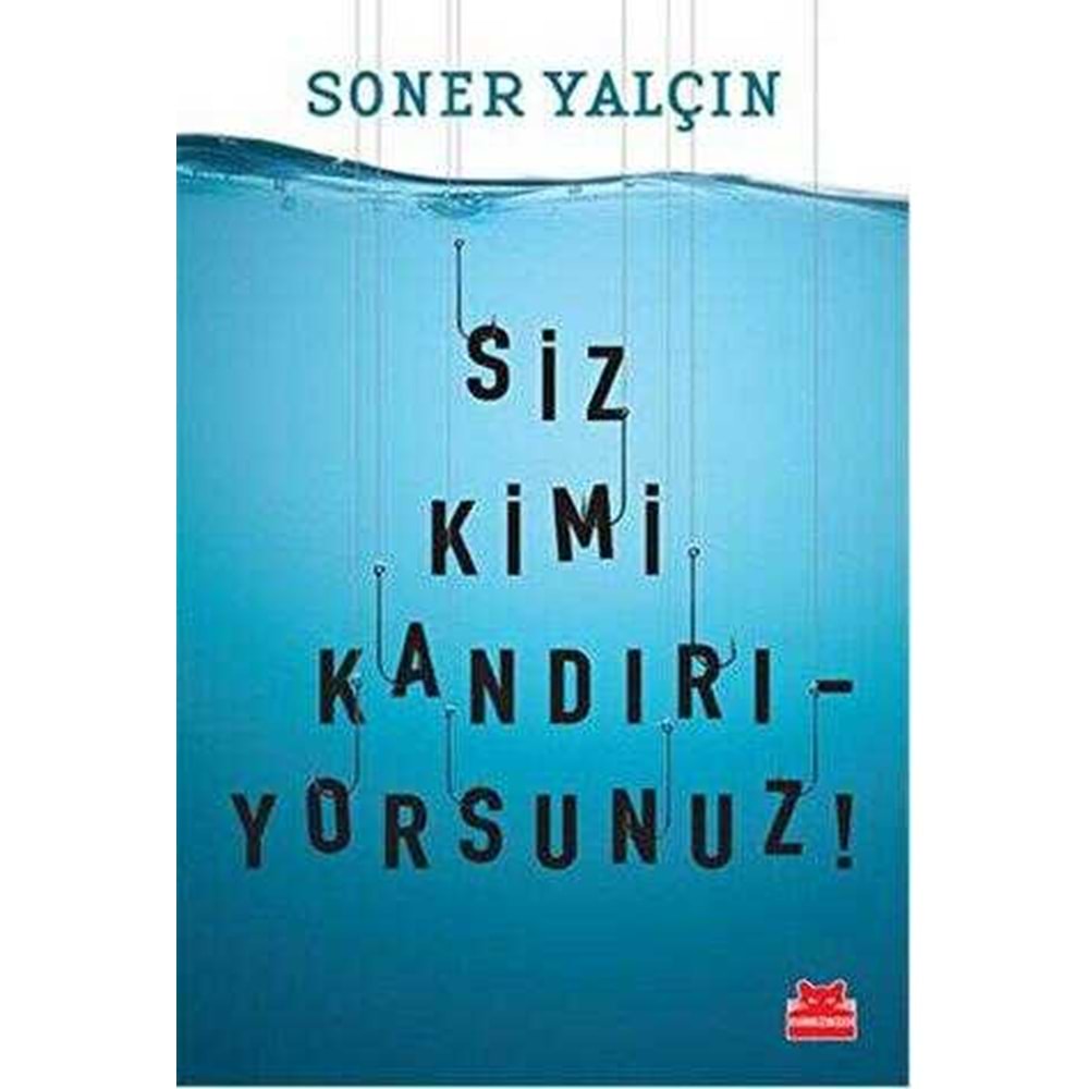 Siz Kimi Kandırıyorsunuz! - Soner Yalçın - Kırmızı Kedi Yay.