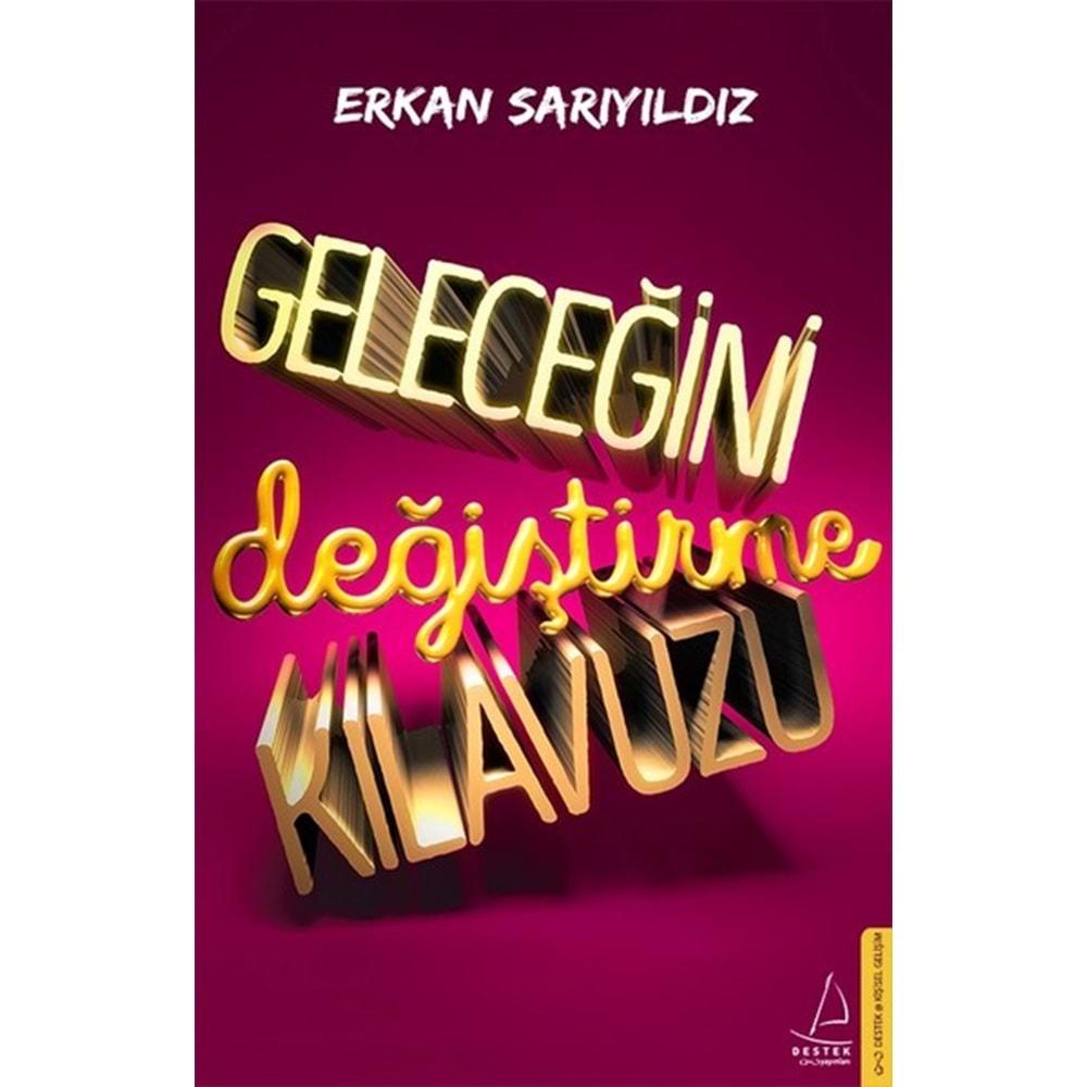 Geleceğini Değiştirme Kılavuzu - Erkan Sarıyıldız - Destek Yayınları