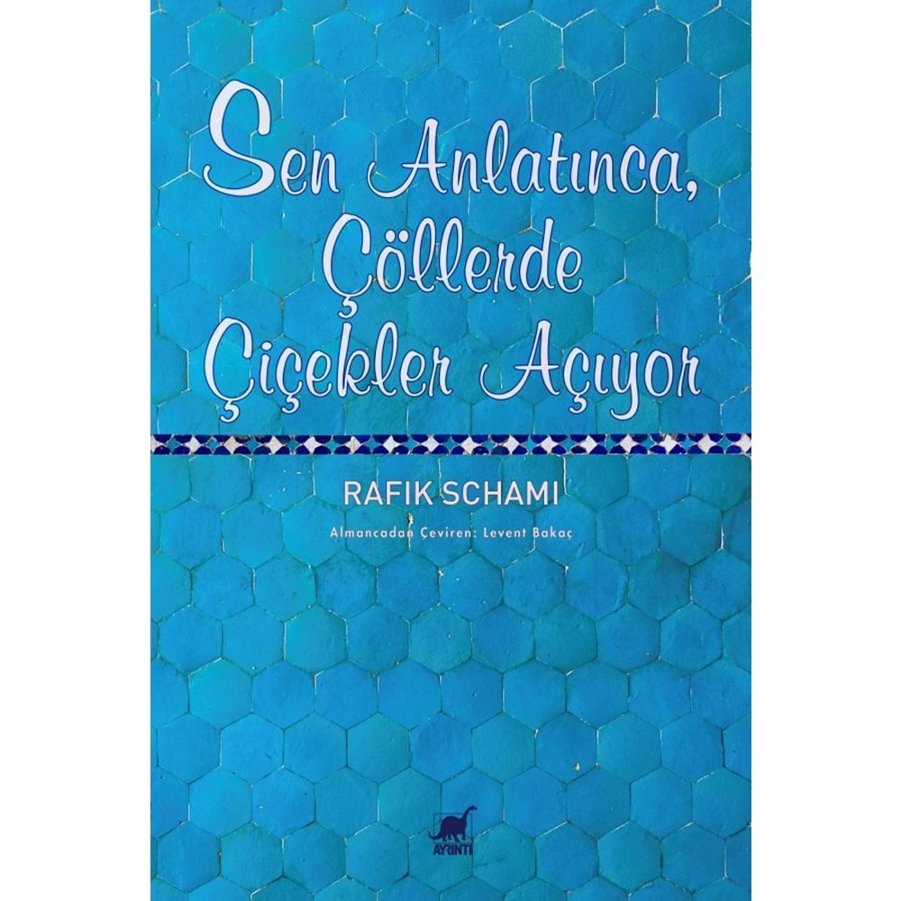 Sen Anlatınca, Çöllerde Çiçekler Açıyor - Rafik Schami - Ayrıntı Yayınları