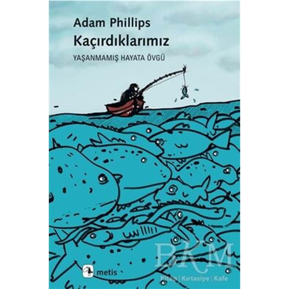 Kaçırdıklarımız Yaşanmamış Hayata Övgü - Adam Phillips - Metis Yay.