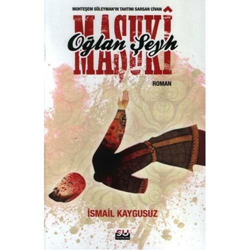 Oğlan Şeyh Maşuki Muhteşem Süleyman - İsmail Kaygusuz - Su Yay