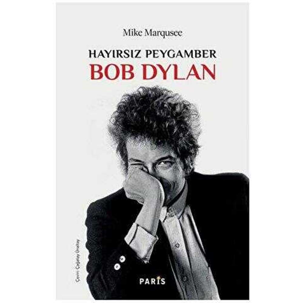 Hayırsız Peygamber Bob Dylan - Mike Marqusee - Paris Yayınları