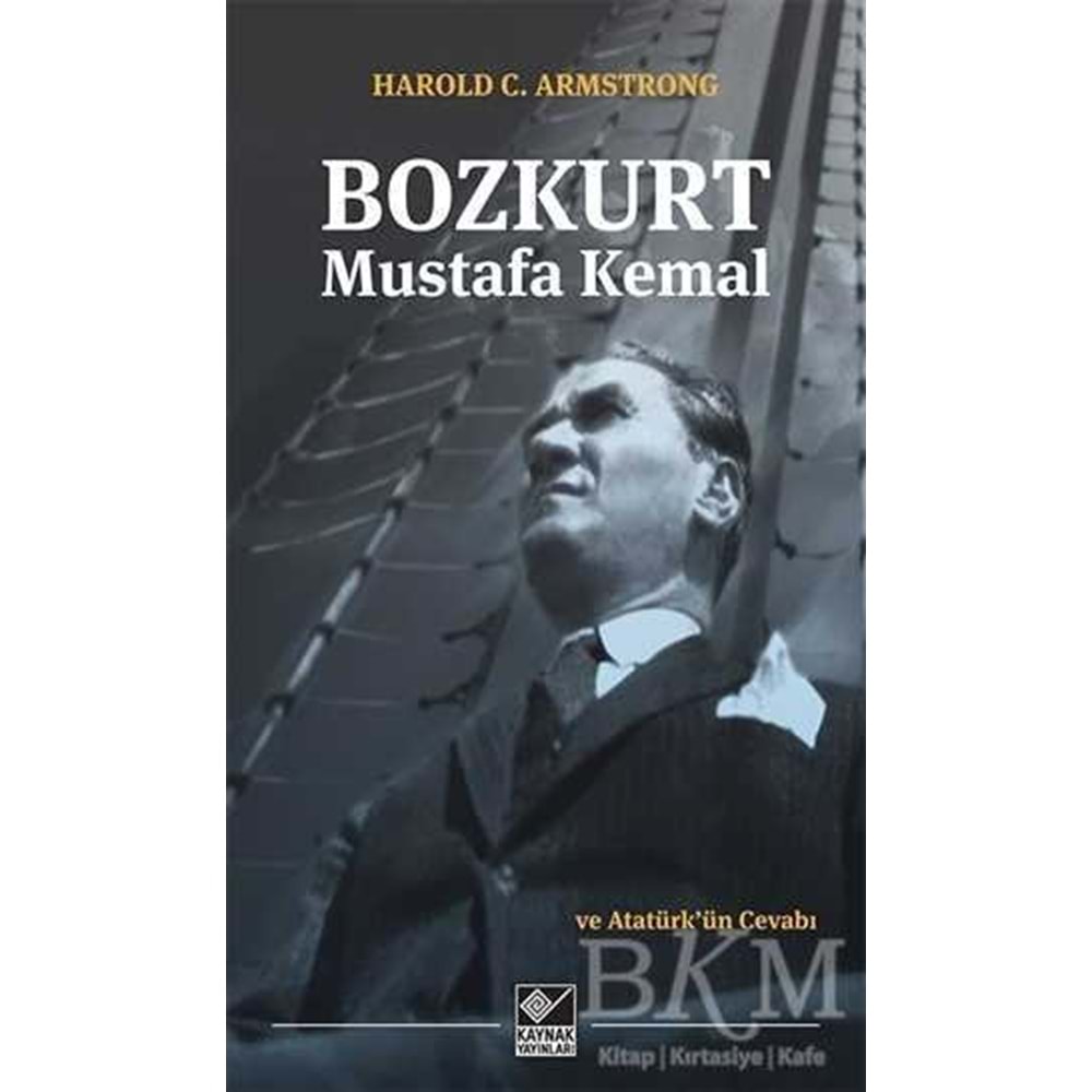 Bozkurt Mustafa Kemal ve Atatürk'ün Cevabı - Harold C. Armstrong - Kaynak Yay.