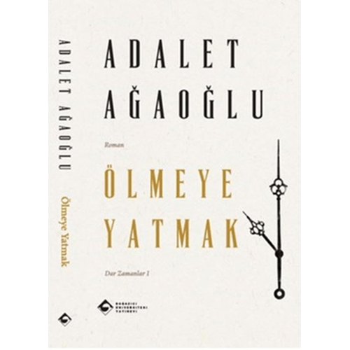 Ölmeye Yatmak Dar Zamanlar 1 - Adalet Ağaoğlu - Boğaziçi Üniversitesi Yayınevi