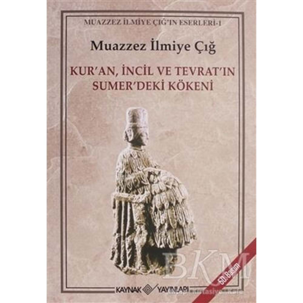 Kur’an İncil ve Tevrat’ın Sumer’deki Kökeni-Muazzez İlmiye Çığ-Kaynak