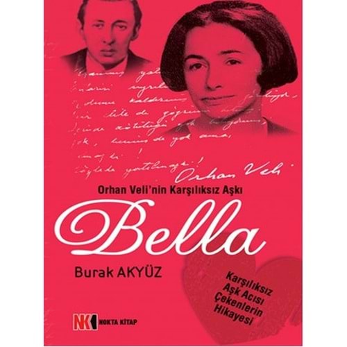 Bella Orhan Veli'nin Karşılıksız Aşkı - Burak Akyüz - NoktaKitap