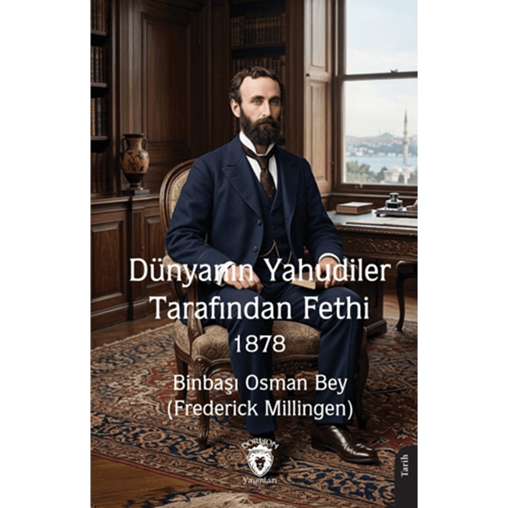 Dünyanın Yahudiler Tarafından Fethi 1878 - Binbaşı Osman Seyfi Bey (Frederick Millingen)Dorlion Yayınları