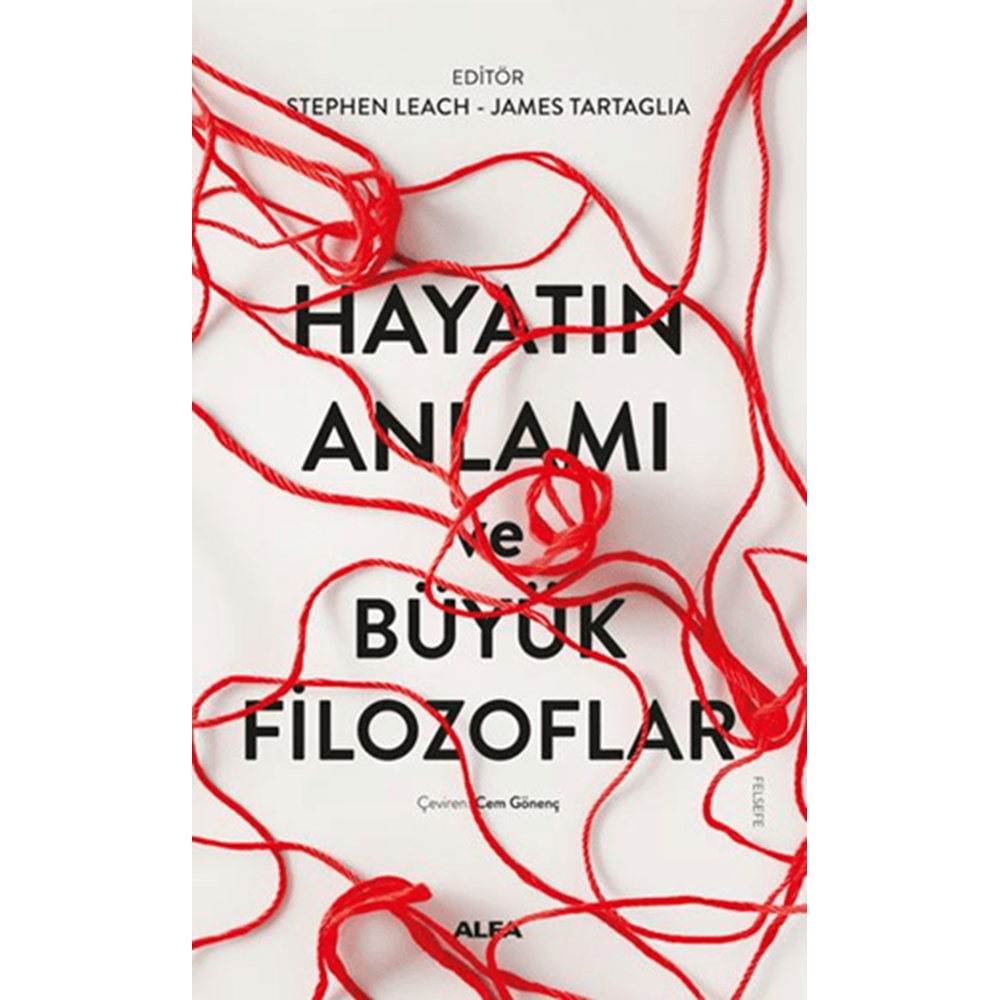 Hayatın Anlamı ve Büyük Filozoflar - Stephen Leach , James Tartaglia - Alfa Yay.