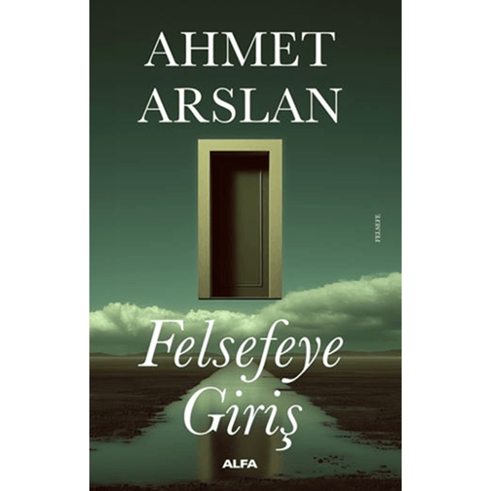 Felsefeye Giriş - Ahmet Arslan - Alfa Yayınları