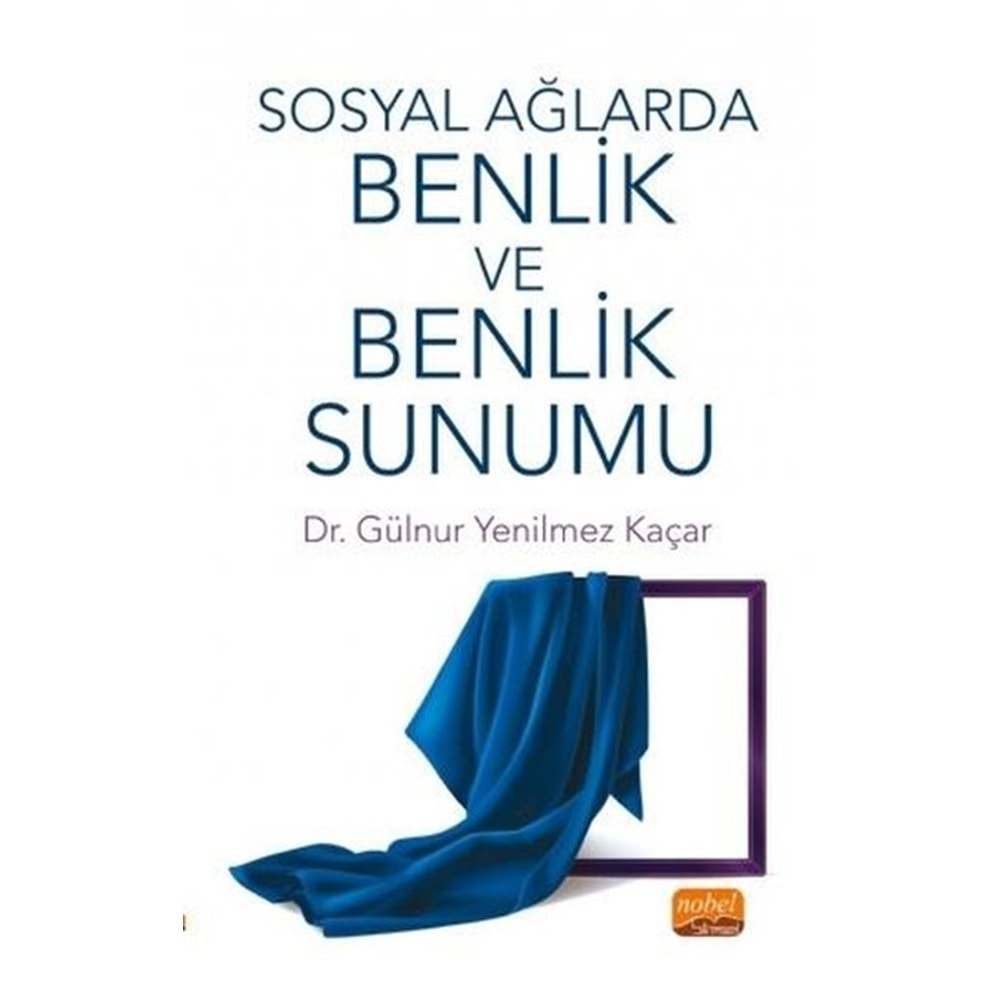 Sosyal Ağlarda Benlik ve Benlik Sunumu - Gülnur Yenilmez Kaçar - Nobel Akademi