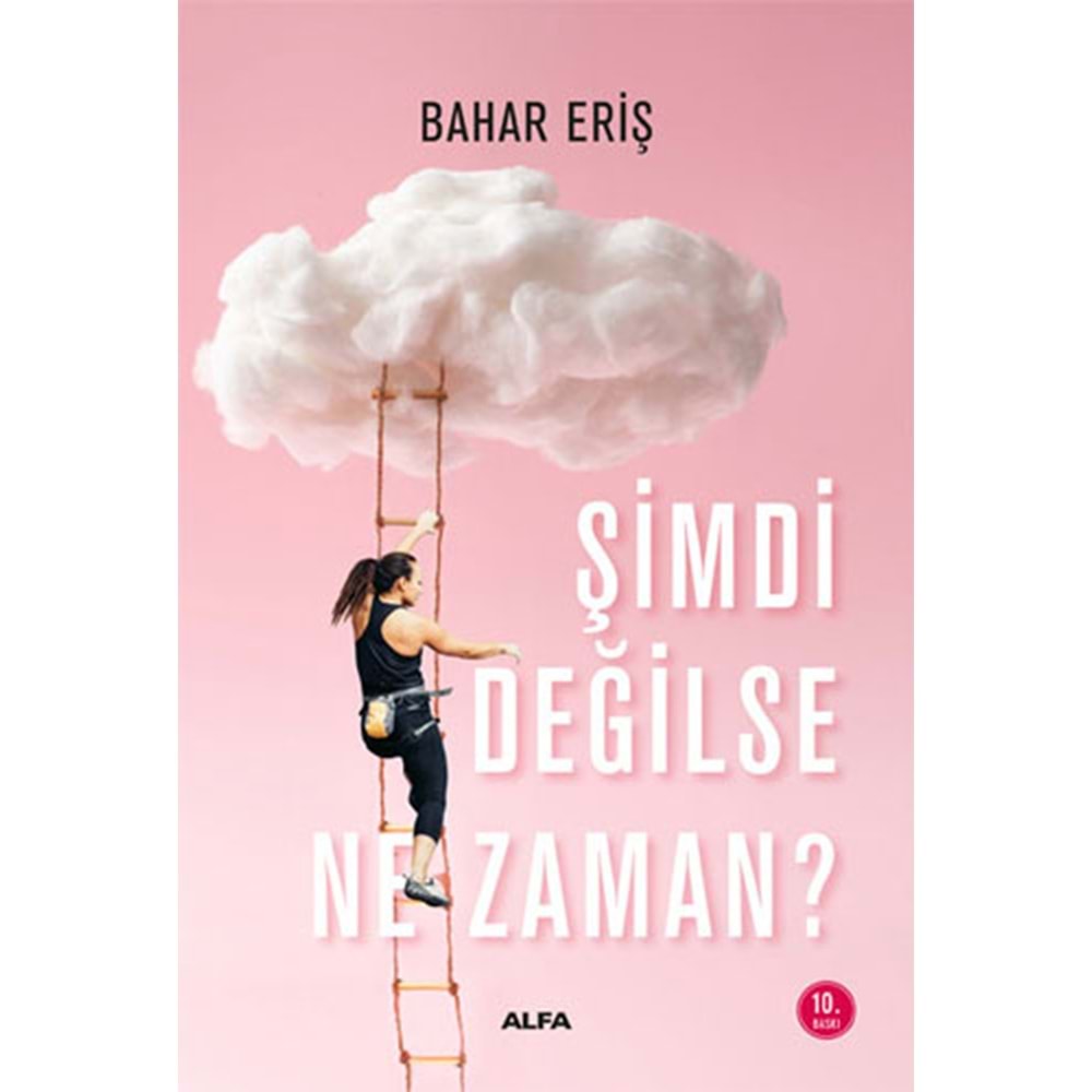 Şimdi Değilse Ne Zaman? - Bahar Eriş - Alfa Yayınları