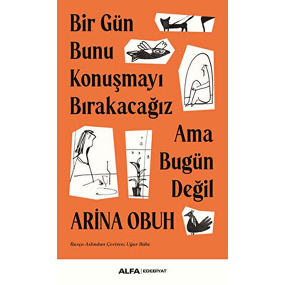 Bir Gün Bunu Konuşmayı Bırakacağız Ama Bugün Değil - Arina Obuh - Alfa Yayıncılık