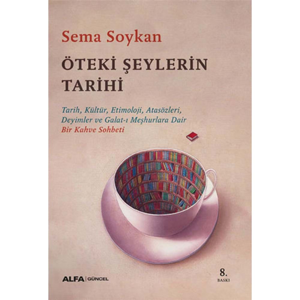 Öteki Şeylerin Tarihi - Sema Soykan - Alfa Yayıncılık