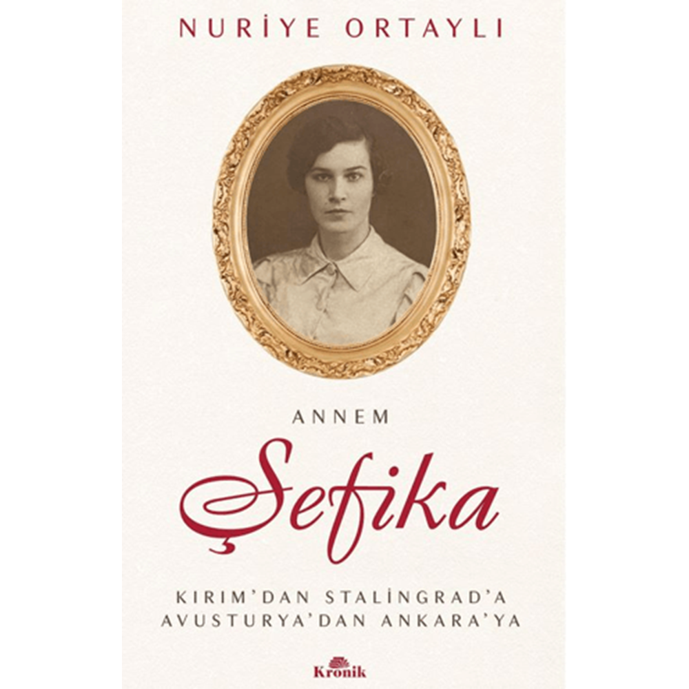 Annem Şefika - Nuriye Ortaylı - Kronik Kitap
