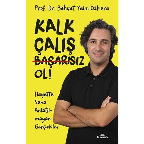 Kalk, Çalış, Başarısız Ol! - Behçet Yalın Özkara - Kronik Kitap