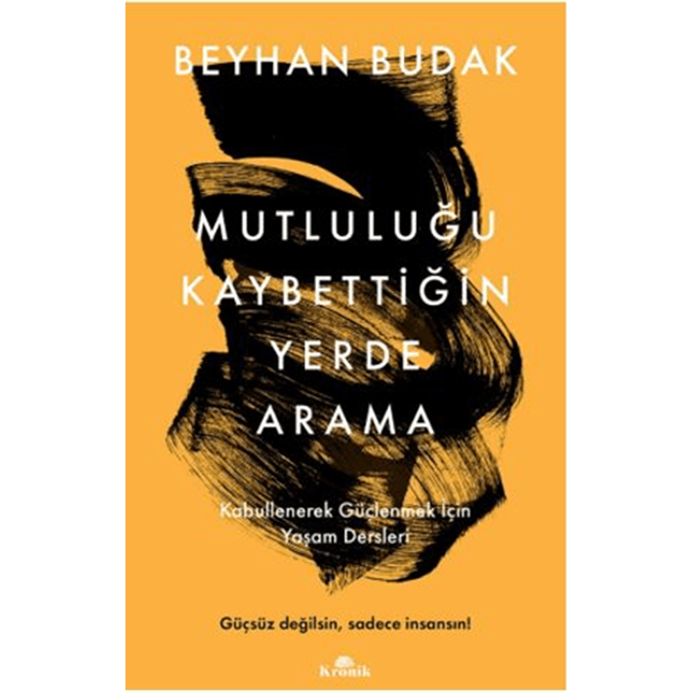 Mutluluğu Kaybettiğin Yerde Arama - Beyhan Budak - Kronik Kitap
