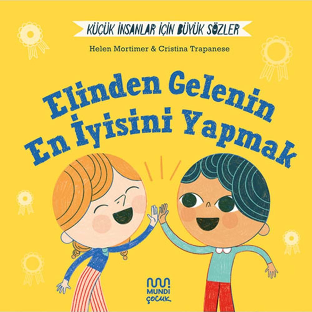 Küçük İnsanlar İçin Büyük Sözler: Elinden Gelenin En İyisini Yapmak (Ciltli) - Helena Mortimer - Mundi Yay.